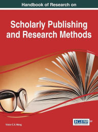 Title: Handbook of Research on Scholarly Publishing and Research Methods, Author: Viktor Wang