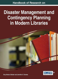 Title: Handbook of Research on Disaster Management and Contingency Planning in Modern Libraries, Author: Emy Nelson Decker