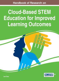 Title: Handbook of Research on Cloud-Based STEM Education for Improved Learning Outcomes, Author: Lee Chao