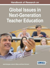 Title: Handbook of Research on Global Issues in Next-Generation Teacher Education, Author: Jared Keengwe