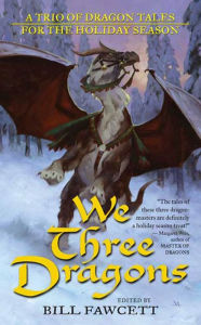Title: We Three Dragons: A Trio of Dragon Tales for the Holiday Season, Author: Ed Greenwood