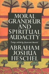 Title: Moral Grandeur and Spiritual Audacity: Essays, Author: Abraham Joshua Heschel