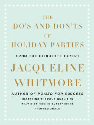 Title: The Do's and Don'ts of Holiday Parties: From International Etiquette Expert Jacqueline Whitmore, Author: Jacqueline Whitmore