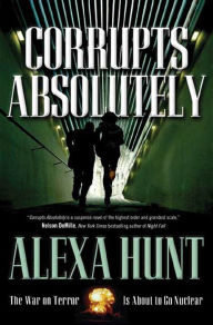 Title: Corrupts Absolutely, Author: Alexa Hunt
