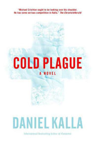 Title: Cold Plague: A Novel, Author: Daniel Kalla