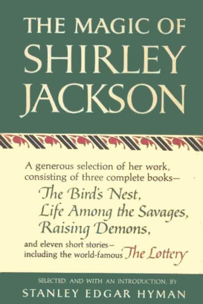 The Magic of Shirley Jackson: The Bird's Nest, Life Among the Savages, Raising Demons, and Eleven Short Stories, including The Lottery