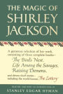 The Magic of Shirley Jackson: The Bird's Nest, Life Among the Savages, Raising Demons, and Eleven Short Stories, including The Lottery