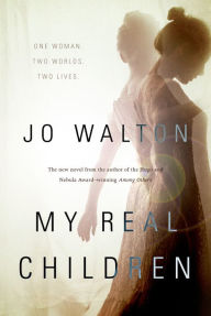 Title: My Real Children, Author: Jo Walton