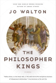 Title: The Philosopher Kings: A Novel, Author: Jo Walton