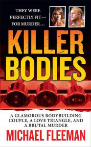 Title: Killer Bodies: A Glamorous Bodybuilding Couple, a Love Triangle, and a Brutal Murder, Author: Michael Fleeman
