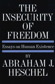 Title: Insecurity of Freedom: Essays on Human Existence, Author: Abraham Joshua Heschel