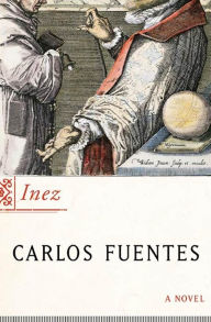 Title: Inez: A Novel, Author: Carlos Fuentes