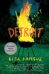 Title: Detroit: A Play, Author: Lisa D'Amour