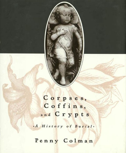 Corpses, Coffins, and Crypts: A History of Burial