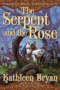 Title: The Serpent and the Rose: The First Book in the War of the Rose, Author: Kathleen Bryan