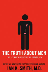 Title: The Truth About Men: The Secret Side of the Opposite Sex, Author: Ian K. Smith M.D.