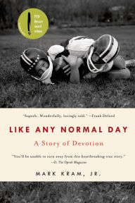 Title: Like Any Normal Day: A Story of Devotion, Author: Mark Kram Jr.