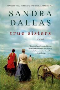 Title: True Sisters: A Novel, Author: Sandra Dallas