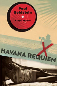 Title: Havana Requiem: A Legal Thriller, Author: Paul Goldstein