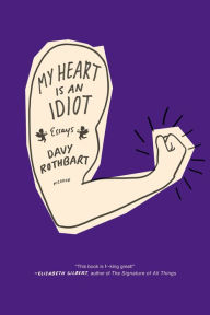 Title: My Heart Is an Idiot, Author: Davy Rothbart