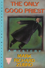 Title: The Only Good Priest (Tom and Scott Series #3), Author: Mark Richard Zubro
