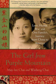 Title: The Girl from Purple Mountain: Love, Honor, War, and One Family's Journey from China to America, Author: May-lee Chai