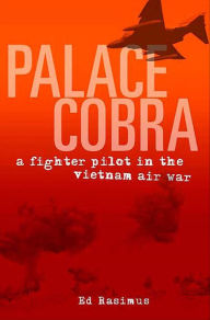 Title: Palace Cobra: A Fighter Pilot in the Vietnam Air War, Author: Ed Rasimus