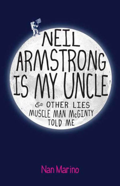 Neil Armstrong Is My Uncle and Other Lies Muscle Man McGinty Told Me