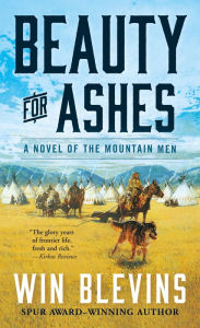 Title: Beauty for Ashes: A Novel of the Mountain Men, Author: Win Blevins