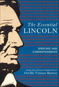 Title: The Essential Lincoln: Speeches and Correspondence, Author: Orville Vernon Burton