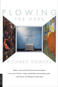 Title: Plowing the Dark: A Novel, Author: Richard Powers