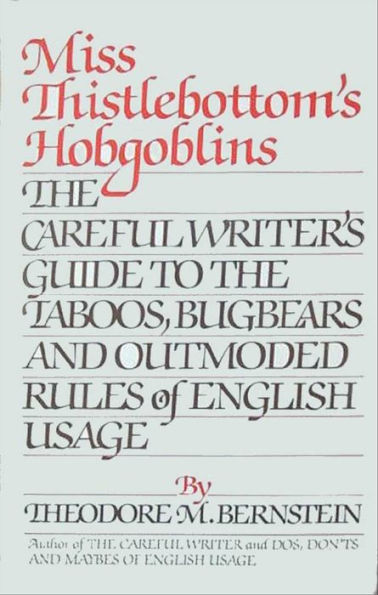Miss Thistlebottom's Hobgoblins: The Careful Writer's Guide to the Taboos, Bugbears and Outmoded Rules of English Usage