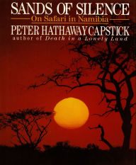 Title: Sands Of Silence: On Safari In Namibia, Author: Peter Hathaway Capstick