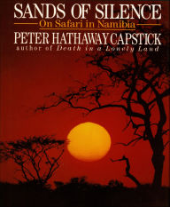 Title: Sands of Silence: On Safari In Namibia, Author: Peter Hathaway Capstick
