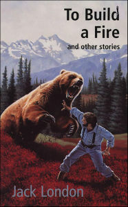 Title: To Build a Fire: And other stories, Author: Jack London