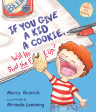 Title: If You Give a Kid a Cookie, Will He Shut the F**k Up?: A Parody for Adults, Author: Marcy Roznick