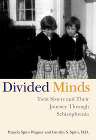 Title: Divided Minds: Twin Sisters and Their Journey Through Schizophrenia, Author: Pamela Spiro Wagner