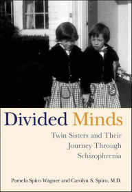 Title: Divided Minds: Twin Sisters and Their Journey Through Schizophrenia, Author: Pamela Spiro Wagner