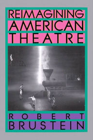 Title: Reimagining American Theatre, Author: Robert Brustein