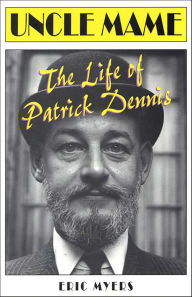 Title: Uncle Mame: The Life of Patrick Dennis, Author: Eric Myers