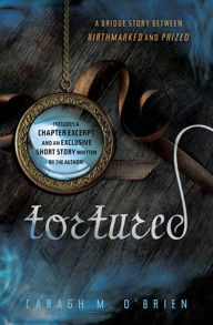 Title: Tortured: A Bridge Story between Birthmarked and Prized, Author: Caragh M. O'Brien