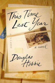 Title: This Time Last Year: A Novel, Author: Douglas Hobbie