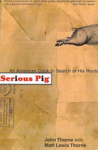 Title: Serious Pig: An American Cook in Search of His Roots, Author: John Thorne