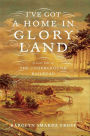 I've Got a Home in Glory Land: A Lost Tale of the Underground Railroad