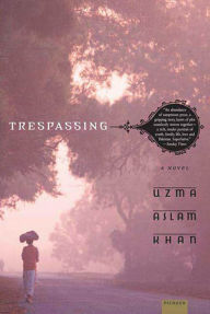 Title: Trespassing: A Novel, Author: Uzma Aslam Khan