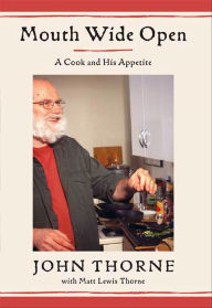 Title: Mouth Wide Open: A Cook and His Appetite, Author: John Thorne