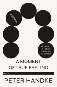 Title: A Moment of True Feeling, Author: Peter Handke
