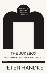 Title: The Jukebox and Other Essays on Storytelling, Author: Peter Handke