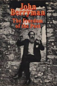 Title: The Freedom of the Poet, Author: John Berryman