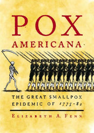 Title: Pox Americana: The Great Smallpox Epidemic of 1775-82, Author: Elizabeth A. Fenn